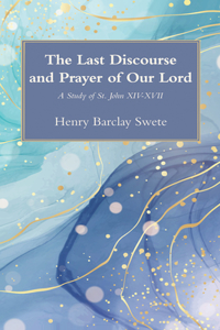 The Last Discourse and Prayer of Our Lord