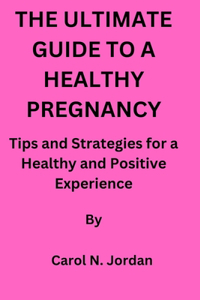 Ultimate Guide to a Healthy Pregnancy