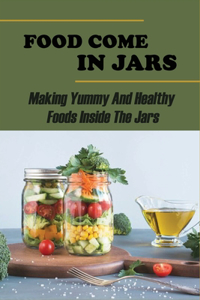 Food Come In Jars