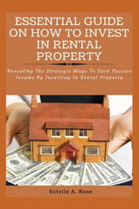 Essential Guide on How to Invest in Rental Property