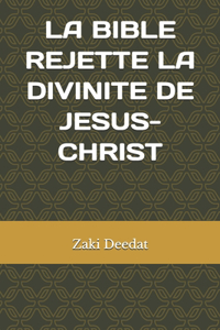 La Bible rejette la divinité de Jésus-Christ