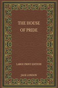 The House of Pride - Large Print Edition