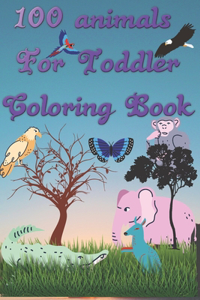 100 Animals for Toddler Coloring Book