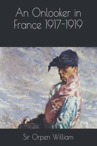An Onlooker in France 1917-1919