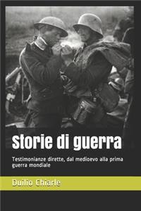 Storie di guerra - Testimonianze dirette, dal medioevo alla prima guerra mondiale