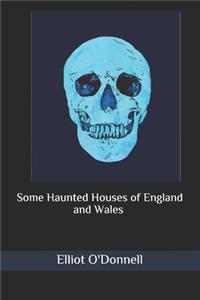 Some Haunted Houses of England and Wales (Illustrated)