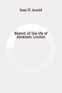 Sketch of the life of Abraham Lincoln
