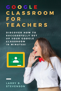 Google Classroom for Teachers