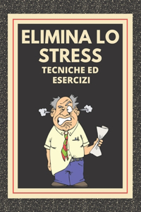 ELIMINA LO STRESS Tecniche ed esercizi