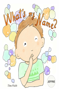 What's My Name? JEFFRIE