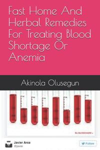 Fast Home And Herbal Remedies For Treating Blood Shortage Or Anemia
