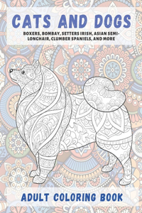 Cats and Dogs - Adult Coloring Book - Boxers, Bombay, Setters Irish, Asian Semi-longhair, Clumber Spaniels, and more