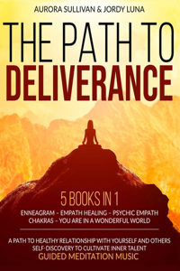 The Path to Deliverance: 5 Books in 1 - ENNEAGRAM - EMPATH HEALING - PSYCHIC EMPATH - CHAKRAS - YOU ARE IN A WONDERFUL WORLD - a Path to Healthy Relationship with yourself a