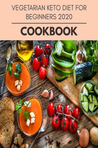 Vegetarian Keto Diet For Beginners 2020 Cookbook: Easy and Delicious for Weight Loss Fast, Healthy Living, Reset your Metabolism - Eat Clean, Stay Lean with Real Foods for Real Weight Loss