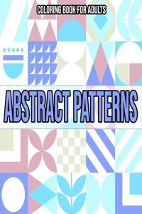 Abstract Patterns: Coloring Book For Adults: Coloring books for adults pattern / Stress Relieving Designs