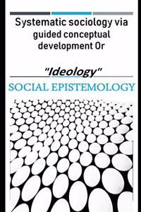 Systematic sociology via guided conceptual development or 