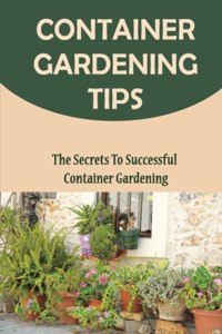 Container Gardening Tips