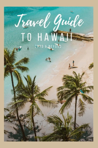 Travel guide To Hawaii 2023 & Beyond
