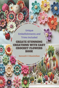 Create Stunning Creations with Easy Crochet Flowers Book