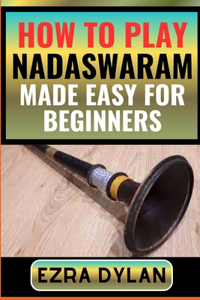 How to Play Nadaswaram Made Easy for Beginners
