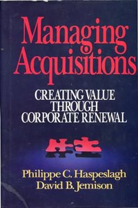 Managing Aquisitions: Creating Value Through Corporate Renewal