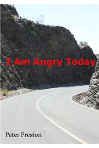 I Am Angry Today