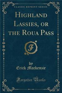 Highland Lassies, or the Roua Pass (Classic Reprint)