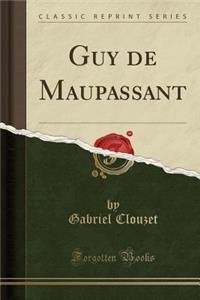 Guy de Maupassant (Classic Reprint)