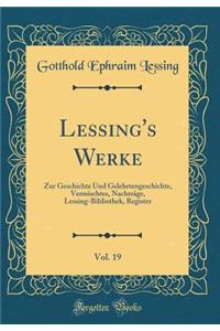 Lessing's Werke, Vol. 19: Zur Geschichte Und Gelehrtengeschichte, Vermischtes, NachtrÃ¤ge, Lessing-Bibliothek, Register (Classic Reprint)