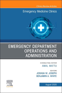 Emergency Department Operations and Administration, an Issue of Emergency Medicine Clinics of North America