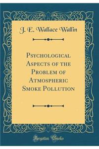 Psychological Aspects of the Problem of Atmospheric Smoke Pollution (Classic Reprint)