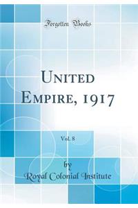 United Empire, 1917, Vol. 8 (Classic Reprint)