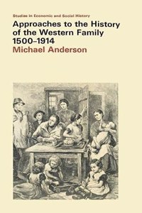 Approaches to the History of the Western Family, 1500-1914