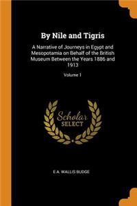 By Nile and Tigris: A Narrative of Journeys in Egypt and Mesopotamia on Behalf of the British Museum Between the Years 1886 and 1913; Volume 1