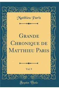 Grande Chronique de Matthieu Paris, Vol. 9 (Classic Reprint)