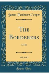 The Borderers, Vol. 3 of 3: A Tale (Classic Reprint)