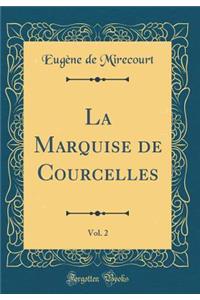 La Marquise de Courcelles, Vol. 2 (Classic Reprint)