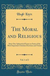 The Moral and Religious, Vol. 1 of 2: Sixty-One Aphoretical Essays on Some of the Most Important Christian Doctrines and Virtues (Classic Reprint)
