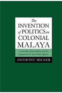 Invention of Politics in Colonial Malaya