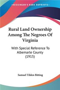 Rural Land Ownership Among The Negroes Of Virginia