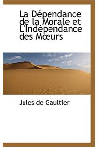 La Dependance de La Morale Et L'Independance Des M Urs