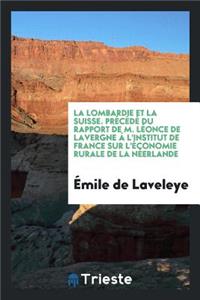 La Lombardie Et La Suisse. PrÃ©cÃ©dÃ© Du Rapport de L. de Lavergne
