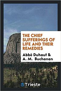 The Chief Sufferings of Life and Their Remedies