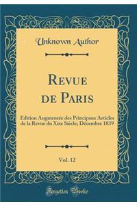 Revue de Paris, Vol. 12: Ã?dition AugmentÃ©e Des Principaux Articles de la Revue Du Xixe SiÃ¨cle; DÃ©cembre 1839 (Classic Reprint)