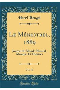 Le MÃ©nestrel, 1889, Vol. 55: Journal Du Monde Musical, Musique Et ThÃ©atres (Classic Reprint): Journal Du Monde Musical, Musique Et ThÃ©atres (Classic Reprint)