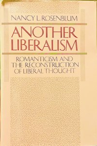 Another Liberalism: Romanticism and the Reconstruction of Liberal Thought