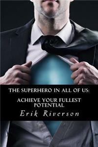 Superhero In All Of Us: Achieve Your Fullest Potential: Strategies to Unlock Your Destiny