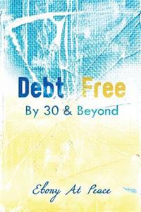 Debt Free By 30 & Beyond