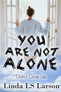 You Are Not Alone