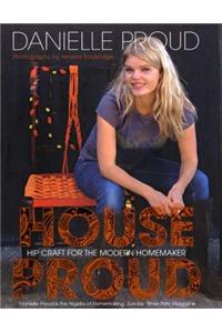 House Proud: Hip Craft for the Modern Homemaker